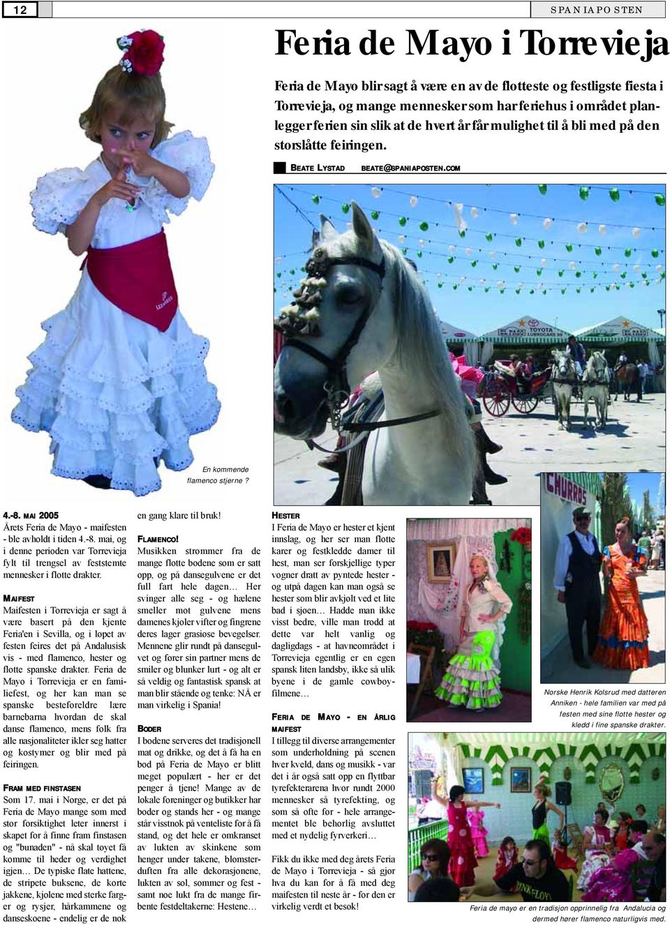 MAI 2005 Årets Feria de Mayo - maifesten - ble avholdt i tiden 4.-8. mai, og i denne perioden var Torrevieja fylt til trengsel av feststemte mennesker i flotte drakter.