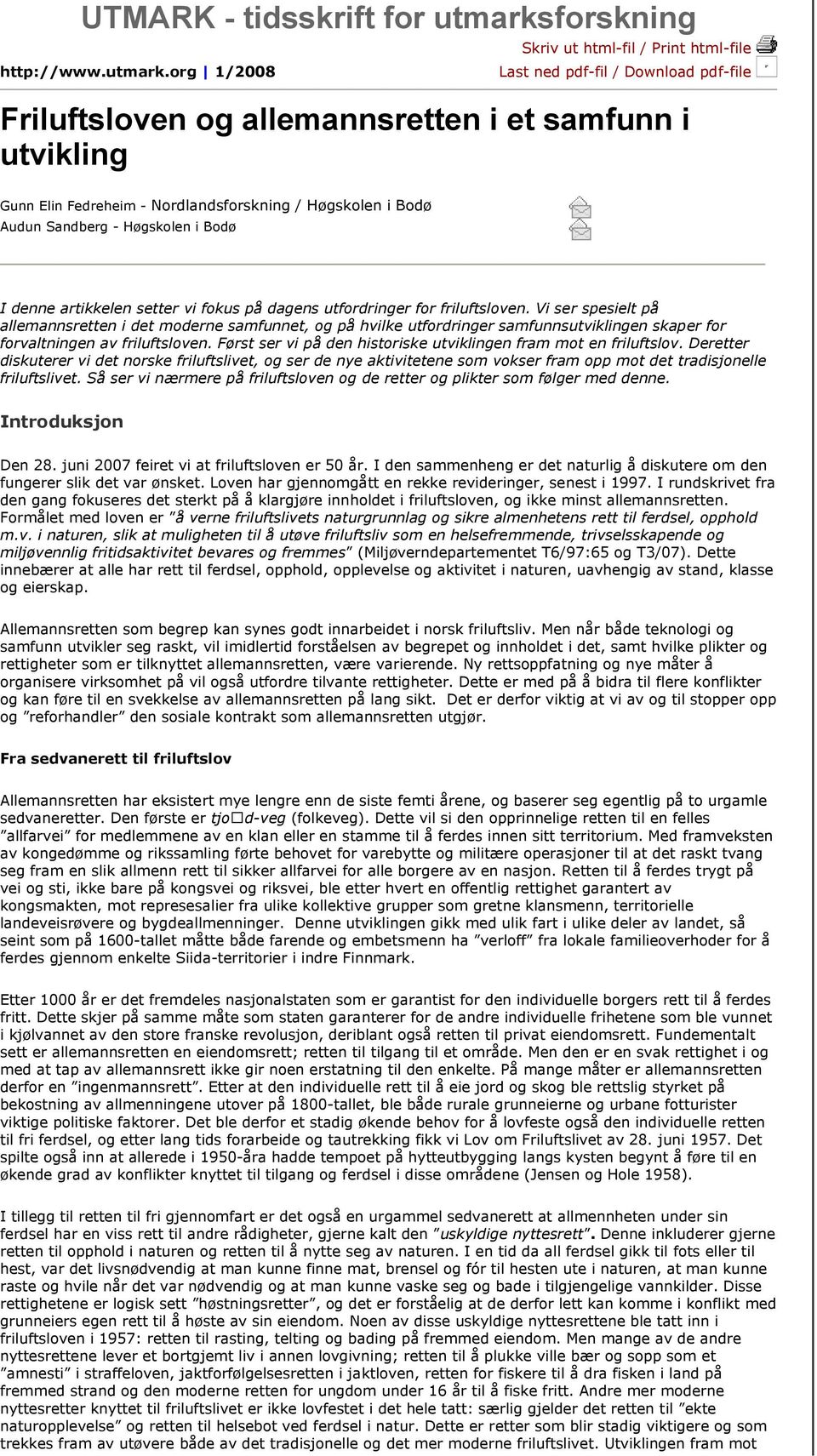 org 1/2008 Skriv ut html-fil / Print html-file Last ned pdf-fil / Download pdf-file Friluftsloven og allemannsretten i et samfunn i utvikling Gunn Elin Fedreheim - Nordlandsforskning / Høgskolen i