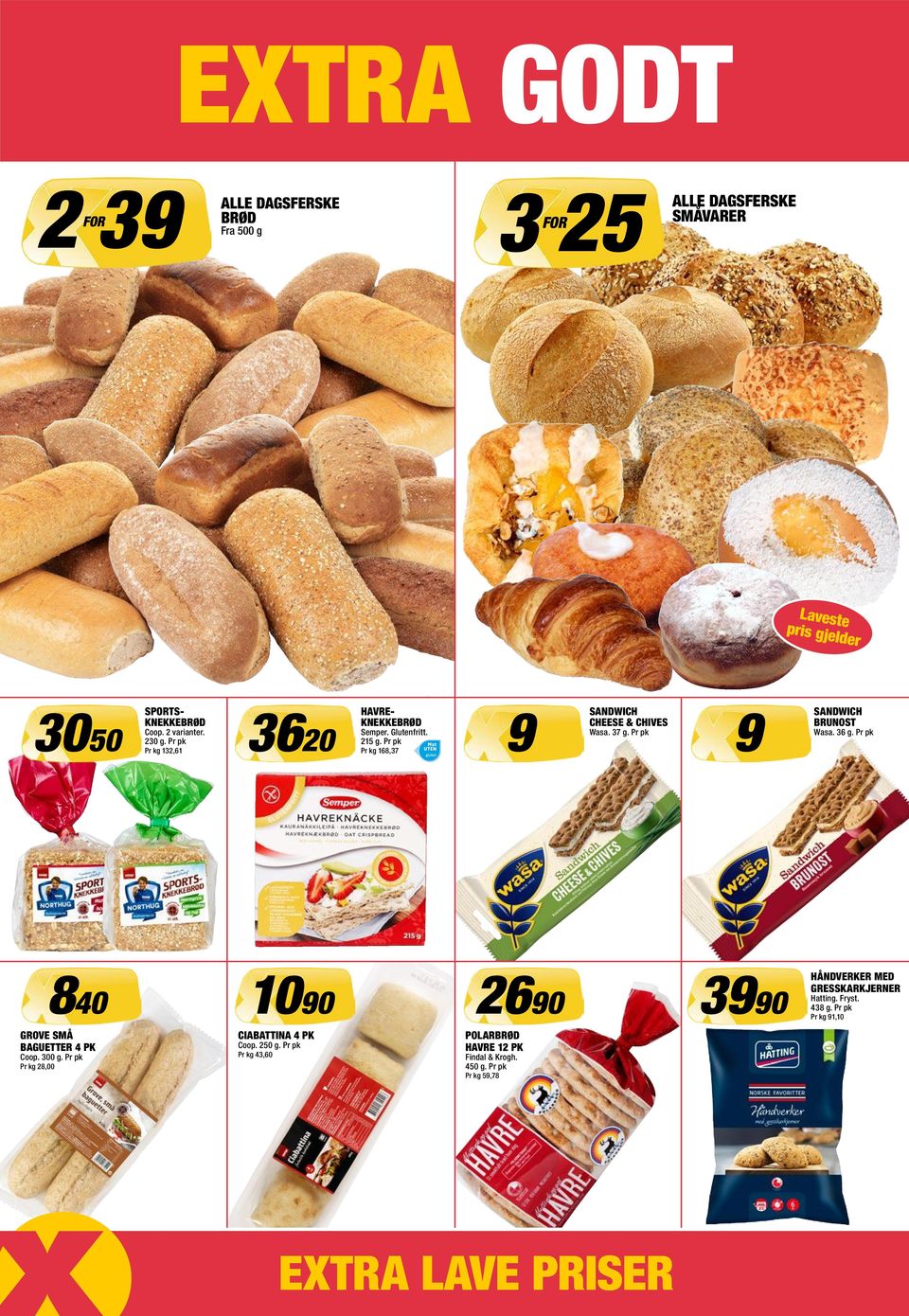 Pr kg 168,37 SANDWICH CHEESE & CHIVES Wasa. 37 g. SANDWICH BRUNOST Wasa. 36 g. 840 1090 2690 3990 GROVE SMÅ BAGUETTER 4 PK Coop.