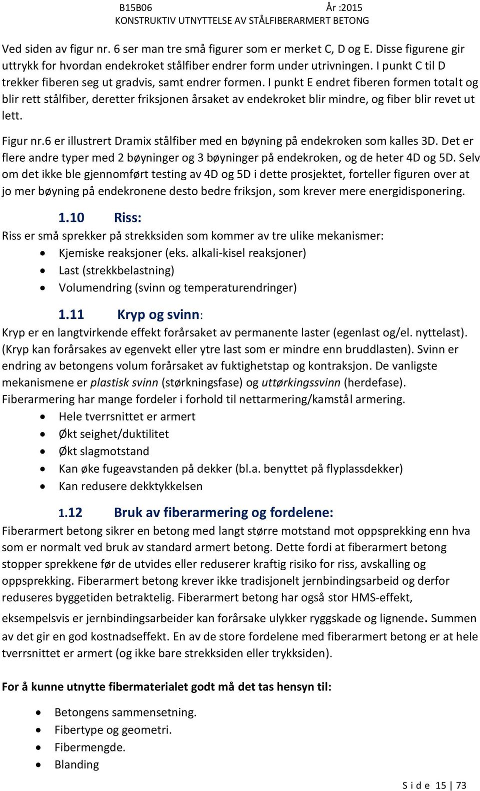 I punkt E endret fiberen formen totalt og blir rett stålfiber, deretter friksjonen årsaket av endekroket blir mindre, og fiber blir revet ut lett. Figur nr.