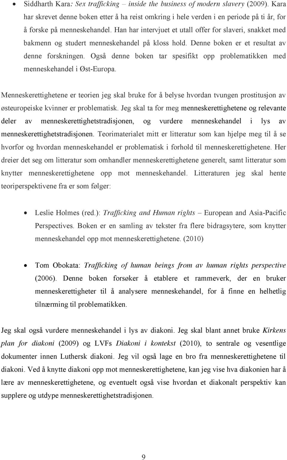 Også denne boken tar spesifikt opp problematikken med menneskehandel i Øst-Europa.