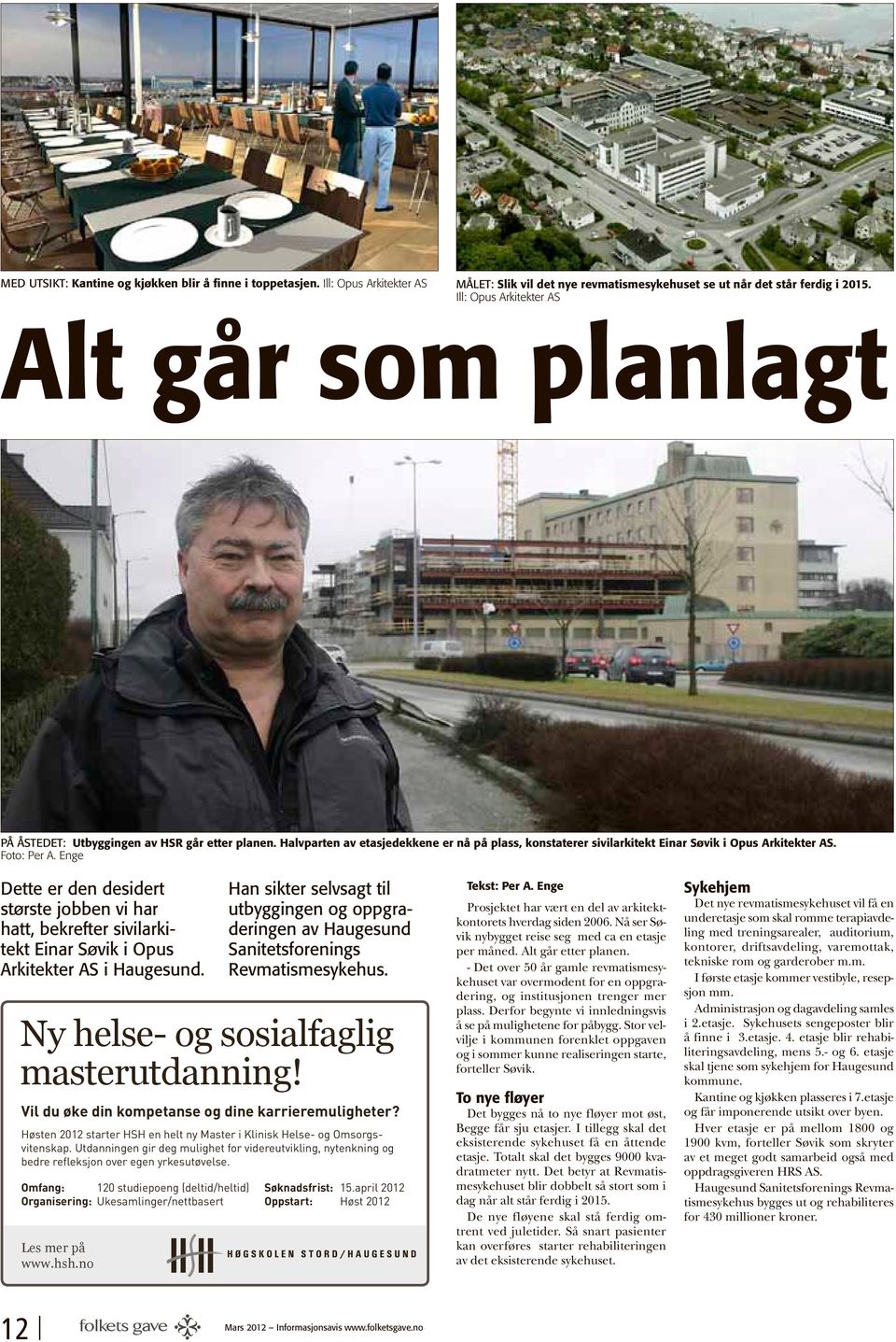 Foto: Per A. Enge Dette er den desidert største jobben vi har hatt, bekrefter sivilarkitekt Einar Søvik i Opus Arkitekter AS i Haugesund.