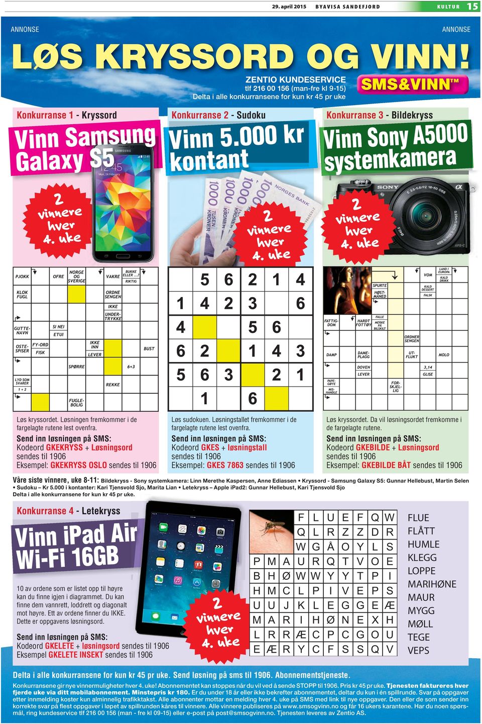 000 kr kontant Konkurranse 3 - Bildekryss Vinn Sony A5000 systemkamera 2 vinnere hver 4. uke 2 vinnere hver 4. uke 2 vinnere hver 4. uke Løs kryssordet.