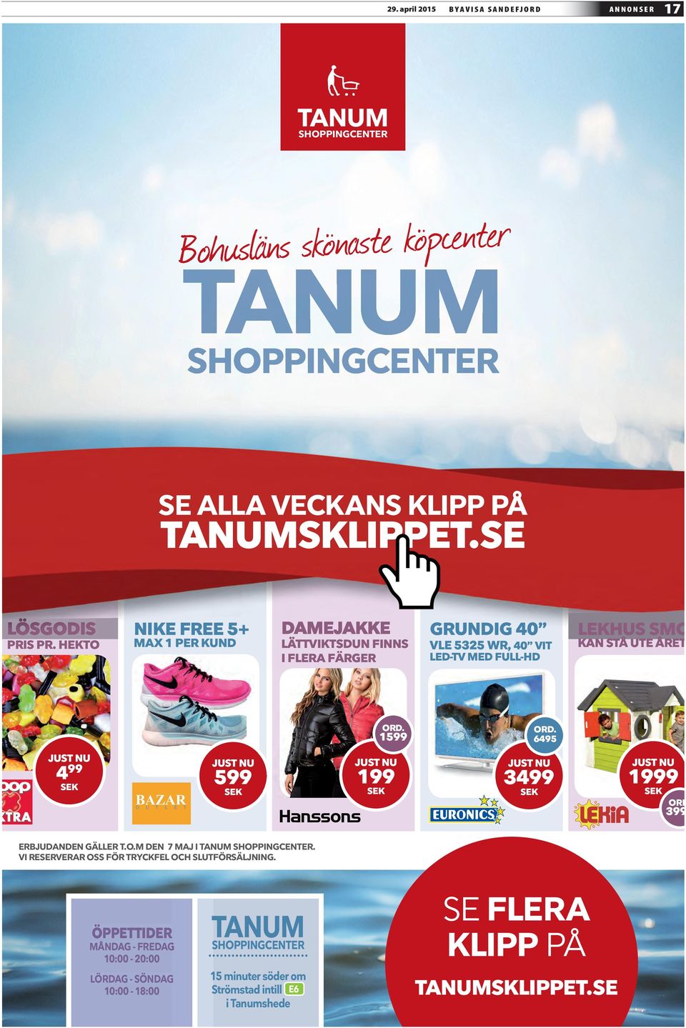 FÖR 1200:- 6495 JUST NU 4 99 SEK BAZAR O U T L E T JUST NU 599 SEK JUST NU 199 SEK JUST NU 3499 SEK JUST NU 1999 SEK ORD 399 ERBJUDANDEN GÄLLER T.O.M DEN 7 MAJ I TANUM SHOPPINGCENTER.