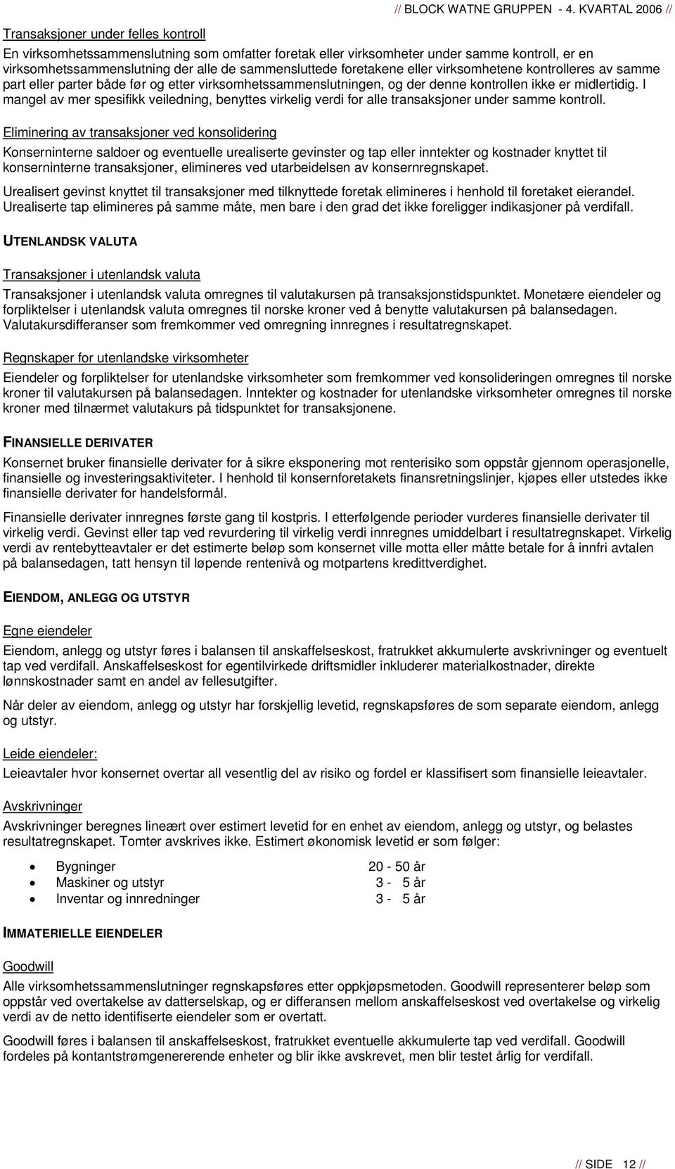 kontrolleres av samme part eller parter både før og etter virksomhetssammenslutningen, og der denne kontrollen ikke er midlertidig.