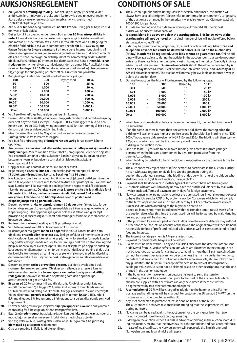 Det er lv til å by ver g under utrp. Bud under 90 % av utrp vil ikke bli ntert. Unntaksvis har nen bjekter minstepris, angitt i katalgen m/limit 4. Bud mttas pr.