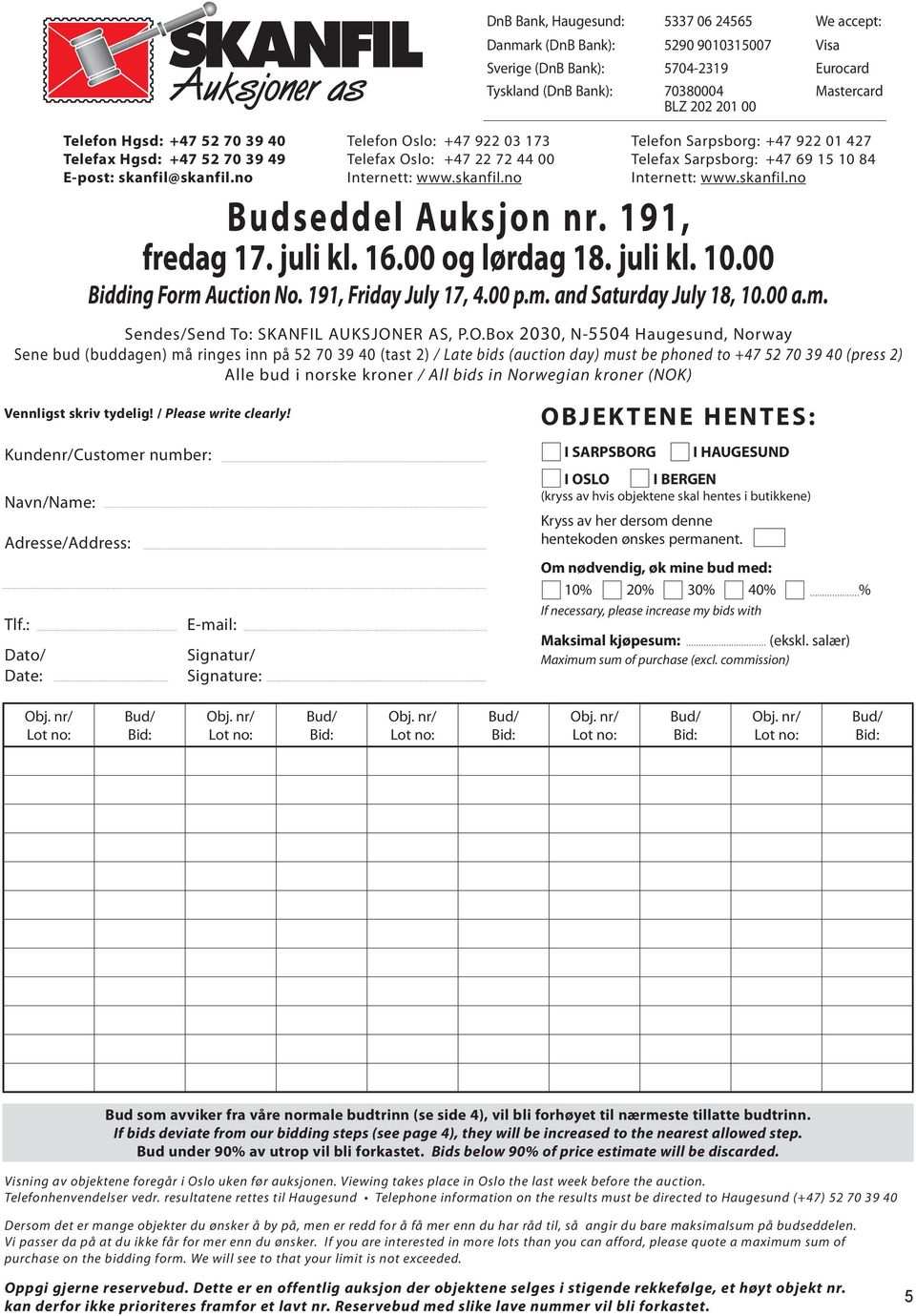 skanfil.n Budseddel Auksjn nr. 191, fredag 17. juli kl. 16.00 g lørdag 18. juli kl. 10.00 Bidding Frm Auctin N. 191, Friday July 17, 4.00 p.m. and Saturday July 18, 10.00 a.m. Sendes/Send T: SKANFIL Auksjner AS, P.