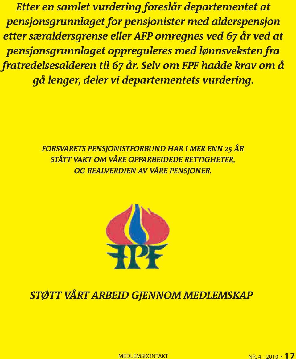 til 67 år. Selv om FPF hadde krav om å gå lenger, deler vi departementets vurdering.