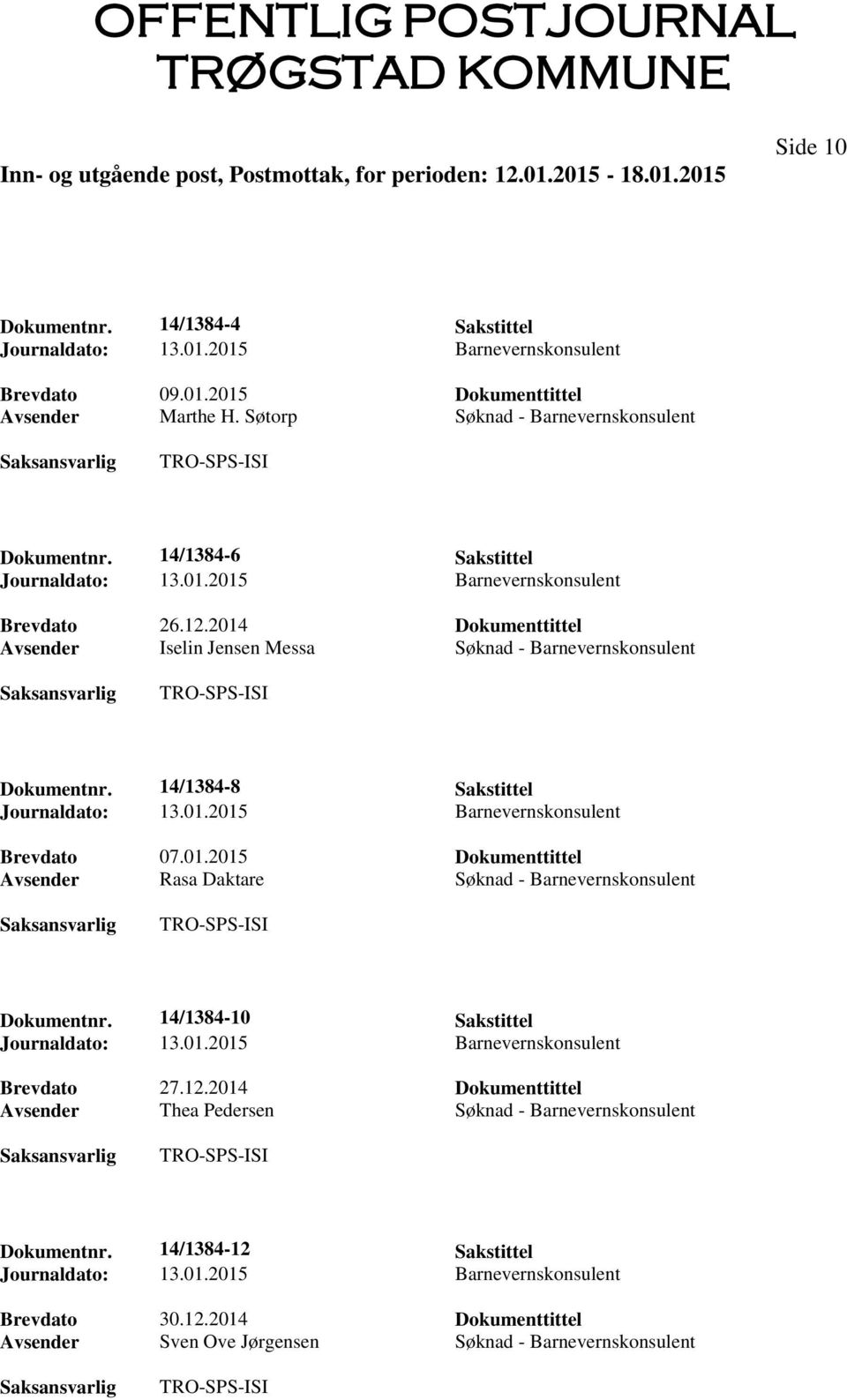 14/1384-8 Sakstittel Avsender Rasa Daktare Søknad - Barnevernskonsulent Dokumentnr. 14/1384-10 Sakstittel Brevdato 27.12.