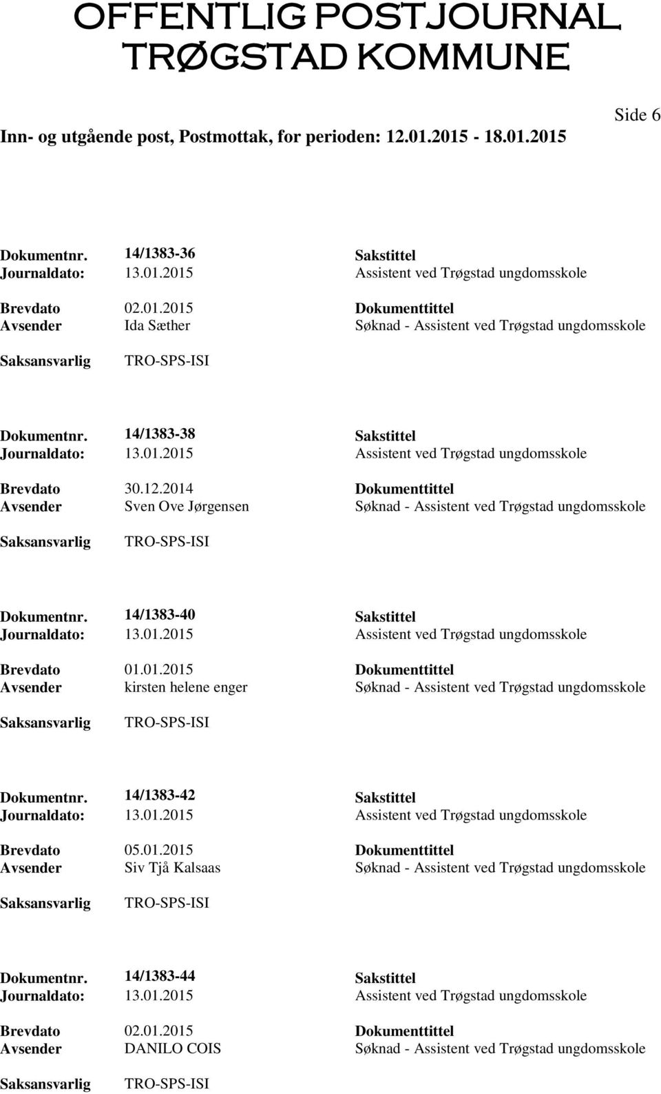 14/1383-40 Sakstittel Brevdato 01.01.2015 Dokumenttittel Avsender kirsten helene enger Søknad - Assistent ved Trøgstad ungdomsskole Dokumentnr.