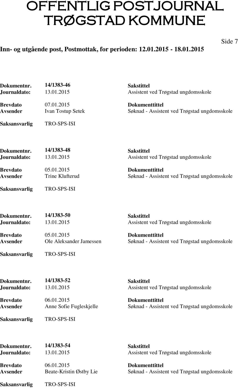 14/1383-52 Sakstittel Brevdato 06.01.2015 Dokumenttittel Avsender Anne Sofie Fugleskjelle Søknad - Assistent ved Trøgstad ungdomsskole Dokumentnr.