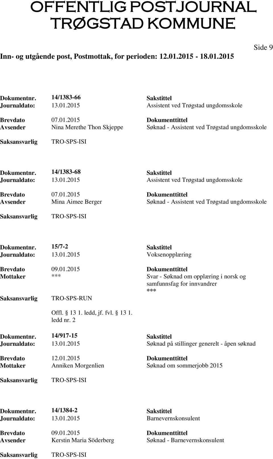 2015 Voksenopplæring Brevdato 09.01.2015 Dokumenttittel Mottaker Svar - Søknad om opplæring i norsk og samfunnsfag for innvandrer TRO-SPS-RUN ledd nr. 2 Dokumentnr.