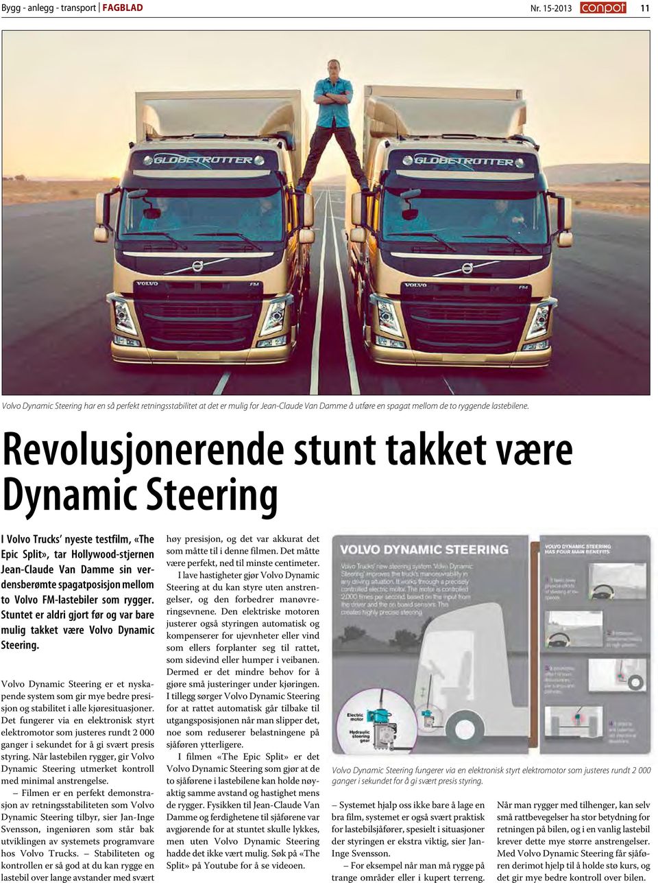 Revolusjonerende stunt takket være Dynamic Steering I Volvo Trucks nyeste testfilm, «The Epic Split», tar Hollywood-stjernen Jean-Claude Van Damme sin verdensberømte spagatposisjon mellom to Volvo