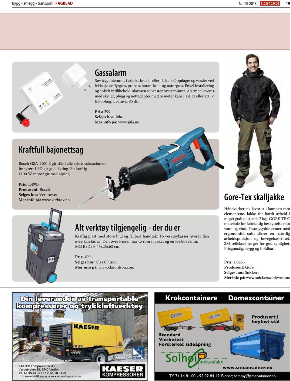 Pris: 299,- Selges hos: Jula Mer info på: www.jula.no Kraftfull bajonettsag Bosch GSA 1100 E gir sikt i alle arbeidssituasjoner. Integrert LED gir god sikting. En kraftig 1100 W motor gir rask saging.