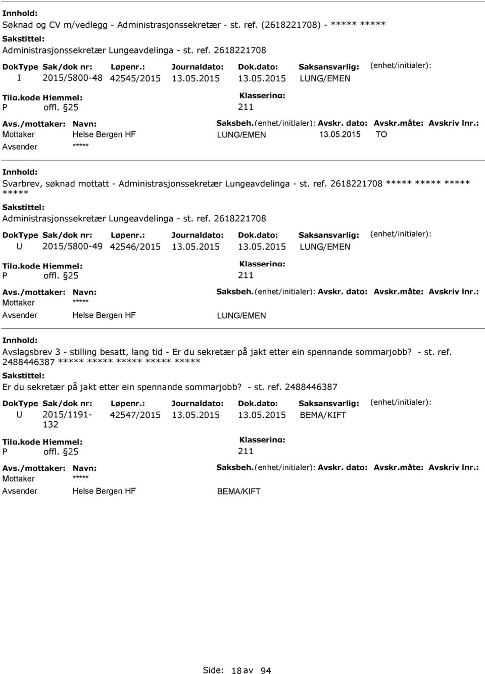 2618221708 ***** ***** ***** ***** Administrasjonssekretær Lungeavdelinga - st. ref. 2618221708 2015/5800-49 42546/2015 LNG/EMEN Avs./mottaker: Navn: Saksbeh. Avskr. dato: Avskr.måte: Avskriv lnr.