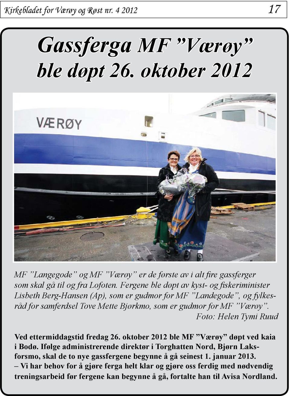 Foto: Helen Tymi Ruud Ved ettermiddagstid fredag 26. oktober 2012 ble MF Værøy døpt ved kaia i Bodø.