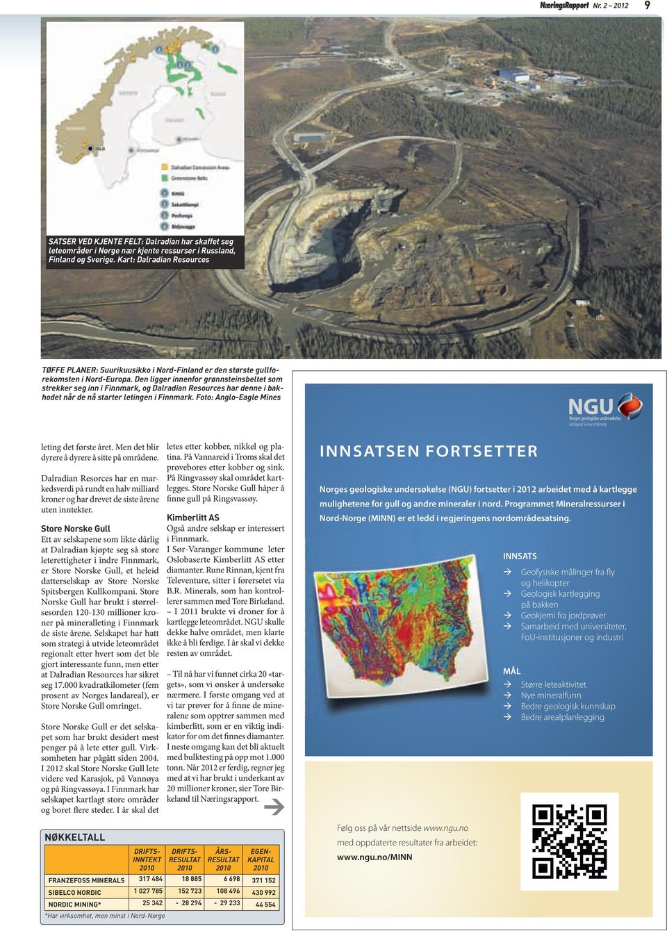 Den ligger innenfor grønnsteinsbeltet som strekker seg inn i Finnmark, og Dalradian Resources har denne i bakhodet når de nå starter letingen i Finnmark.