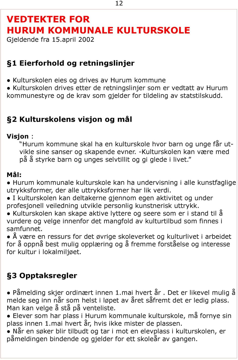 tildeling av statstilskudd. 2 Kulturskolens visjon og mål Visjon : Hurum kommune skal ha en kulturskole hvor barn og unge får utvikle sine sanser og skapende evner.