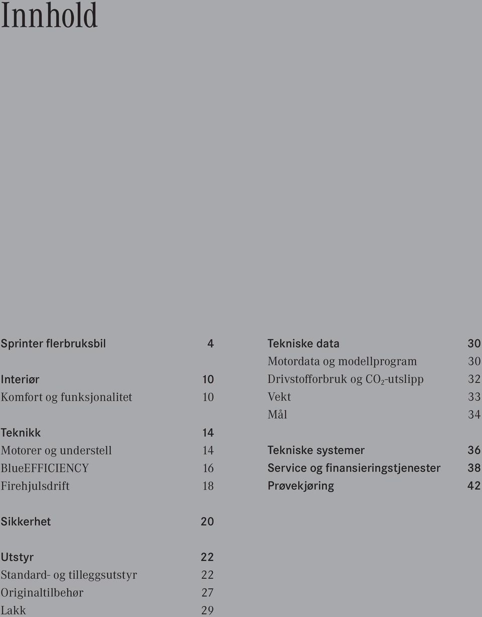 Drivstofforbruk og CO 2 -utslipp 32 Vekt 33 Mål 34 Tekniske systemer 36 Service og