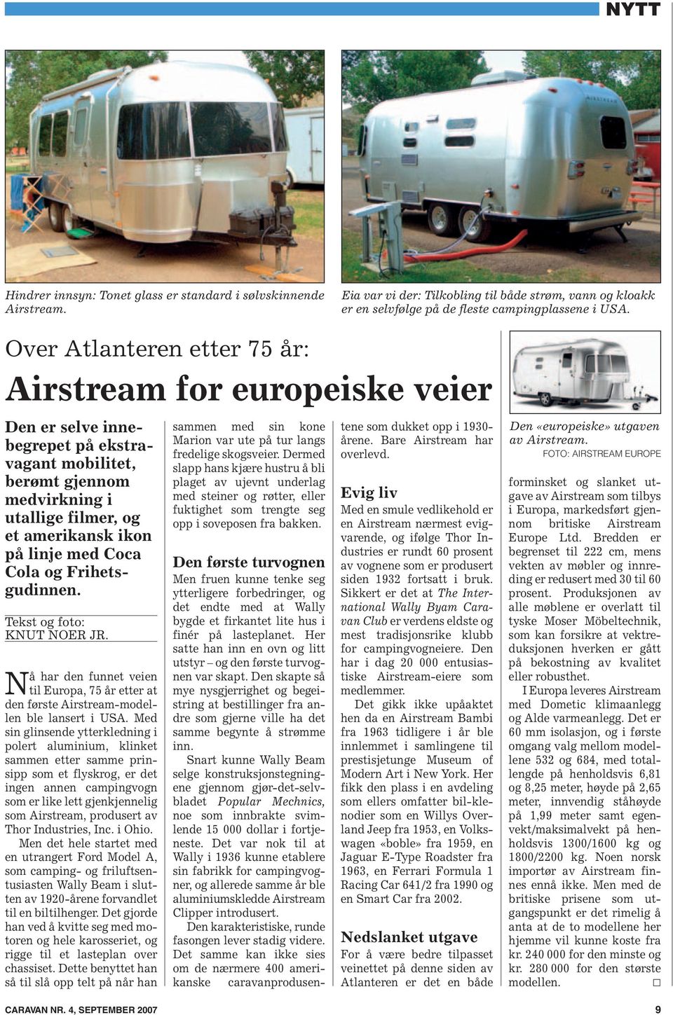 Cola og Frihetsgudinnen. Tekst og foto: KNUT NOER JR. Nå har den funnet veien til Europa, 75 år etter at den første Airstream-modellen ble lansert i USA.