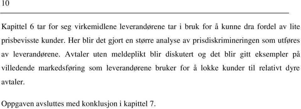 Her blir det gjort en større analyse av prisdiskrimineringen som utføres av leverandørene.