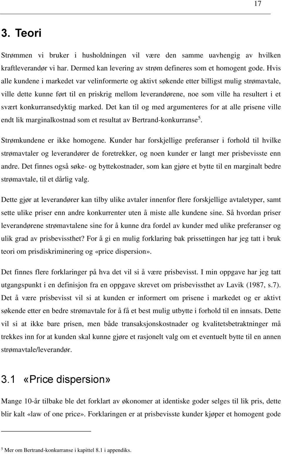 konkurransedyktig marked. Det kan til og med argumenteres for at alle prisene ville endt lik marginalkostnad som et resultat av Bertrand-konkurranse 5. Strømkundene er ikke homogene.