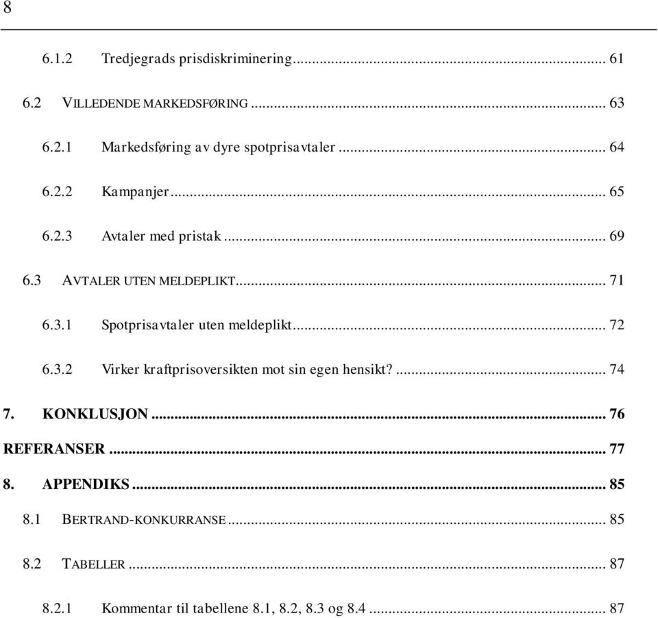 .. 72 6.3.2 Virker kraftprisoversikten mot sin egen hensikt?... 74 7. KONKLUSJON... 76 REFERANSER... 77 8. APPENDIKS.