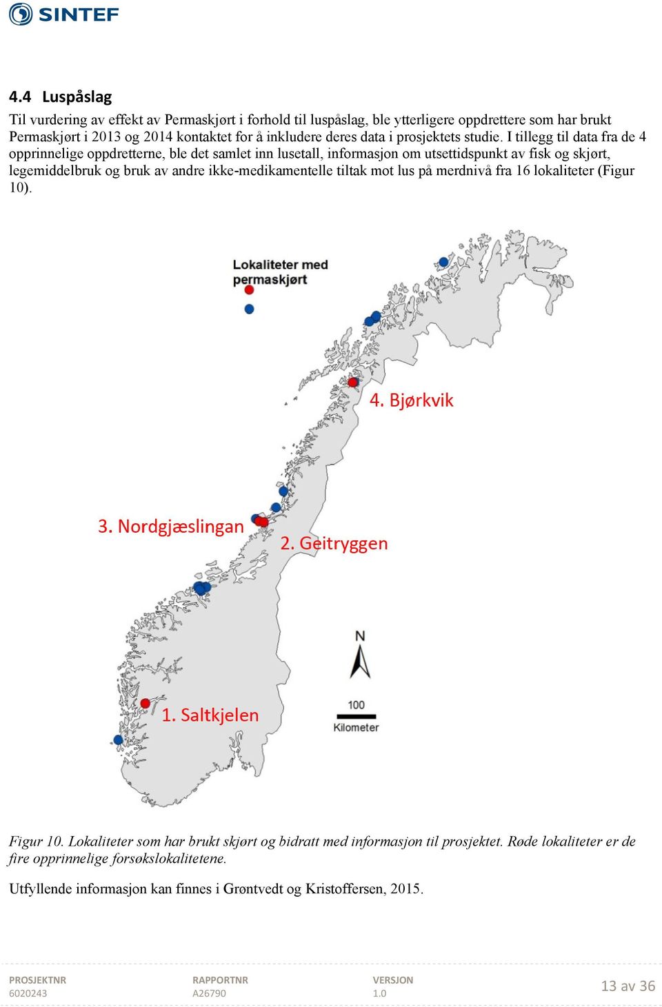 I tillegg til data fra de 4 opprinnelige oppdretterne, ble det samlet inn lusetall, informasjon om utsettidspunkt av fisk og skjørt, legemiddelbruk og bruk av andre