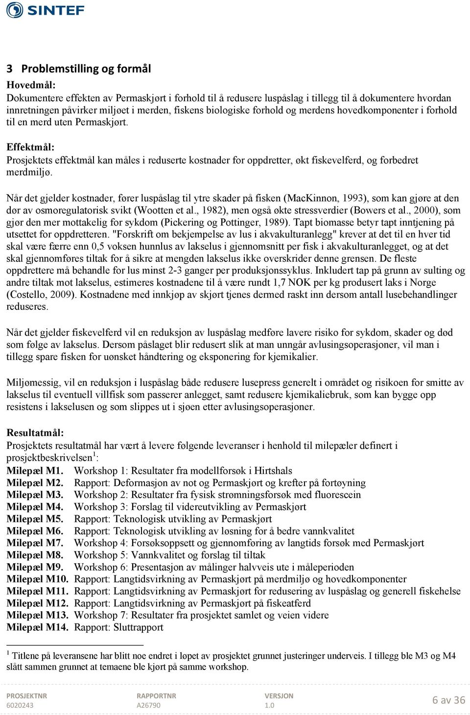 Effektmål: Prosjektets effektmål kan måles i reduserte kostnader for oppdretter, økt fiskevelferd, og forbedret merdmiljø.