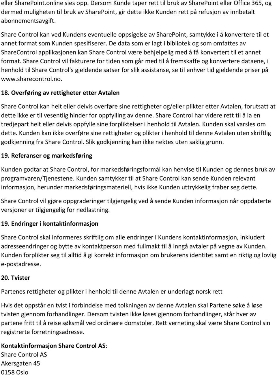 Share Control kan ved Kundens eventuelle oppsigelse av SharePoint, samtykke i å konvertere til et annet format som Kunden spesifiserer.