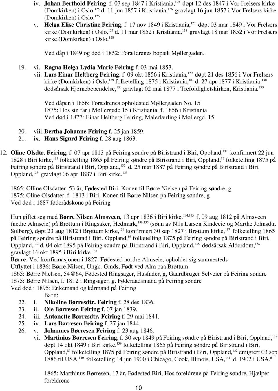 17 nov 1849 i Kristiania, 127 døpt 03 mar 1849 i Vor Frelsers kirke (Domkirken) i Oslo, 127 d. 11 mar 1852 i Kristiania, 128 gravlagt 18 mar 1852 i Vor Frelsers kirke (Domkirken) i Oslo.