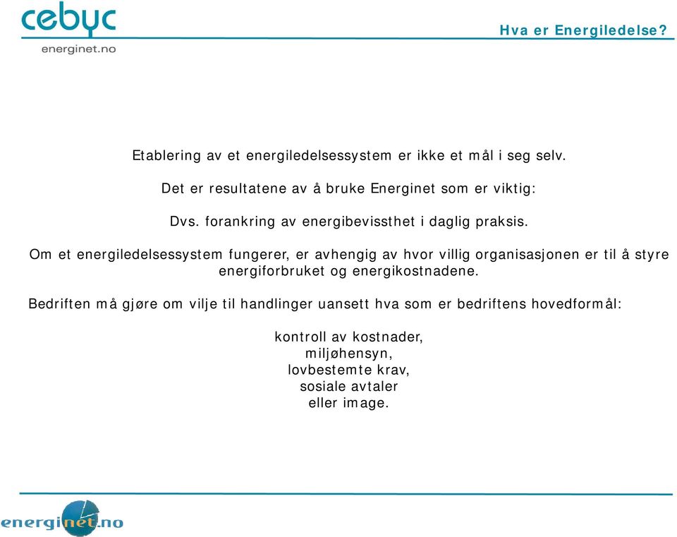 Om et energiledelsessystem fungerer, er avhengig av hvor villig organisasjonen er til å styre energiforbruket og