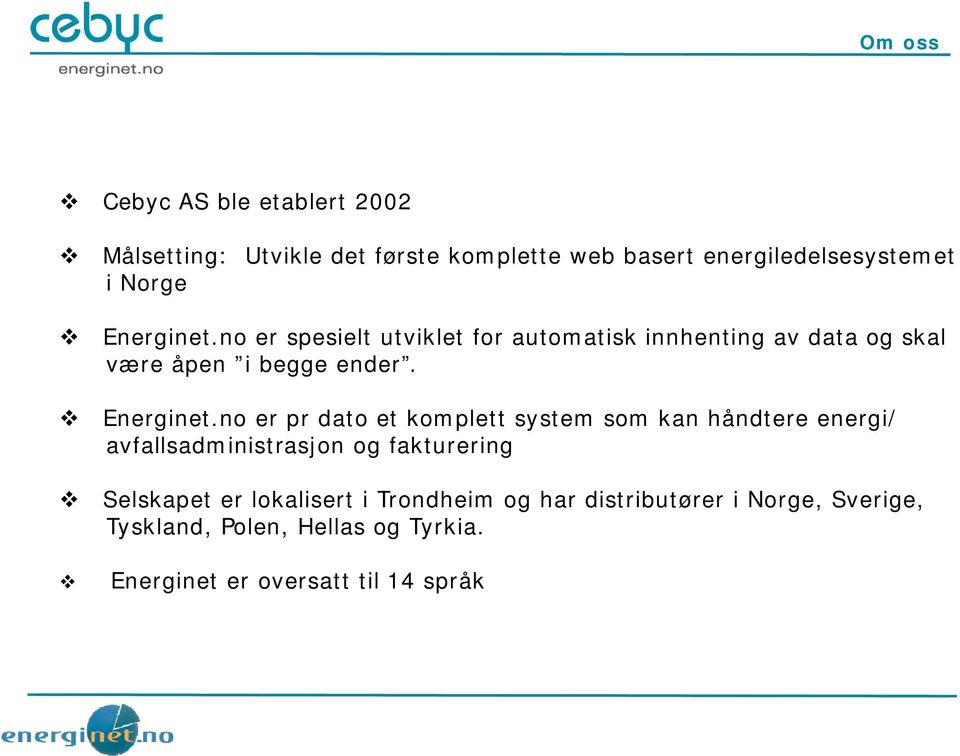 no er pr dato et komplett system som kan håndtere energi/ avfallsadministrasjon og fakturering Selskapet er