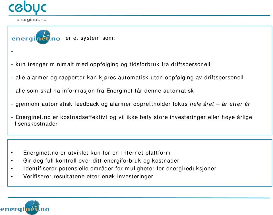 Energinet.no er kostnadseffektivt og vil ikke bety store investeringer eller høye årlige lisenskostnader Energinet.