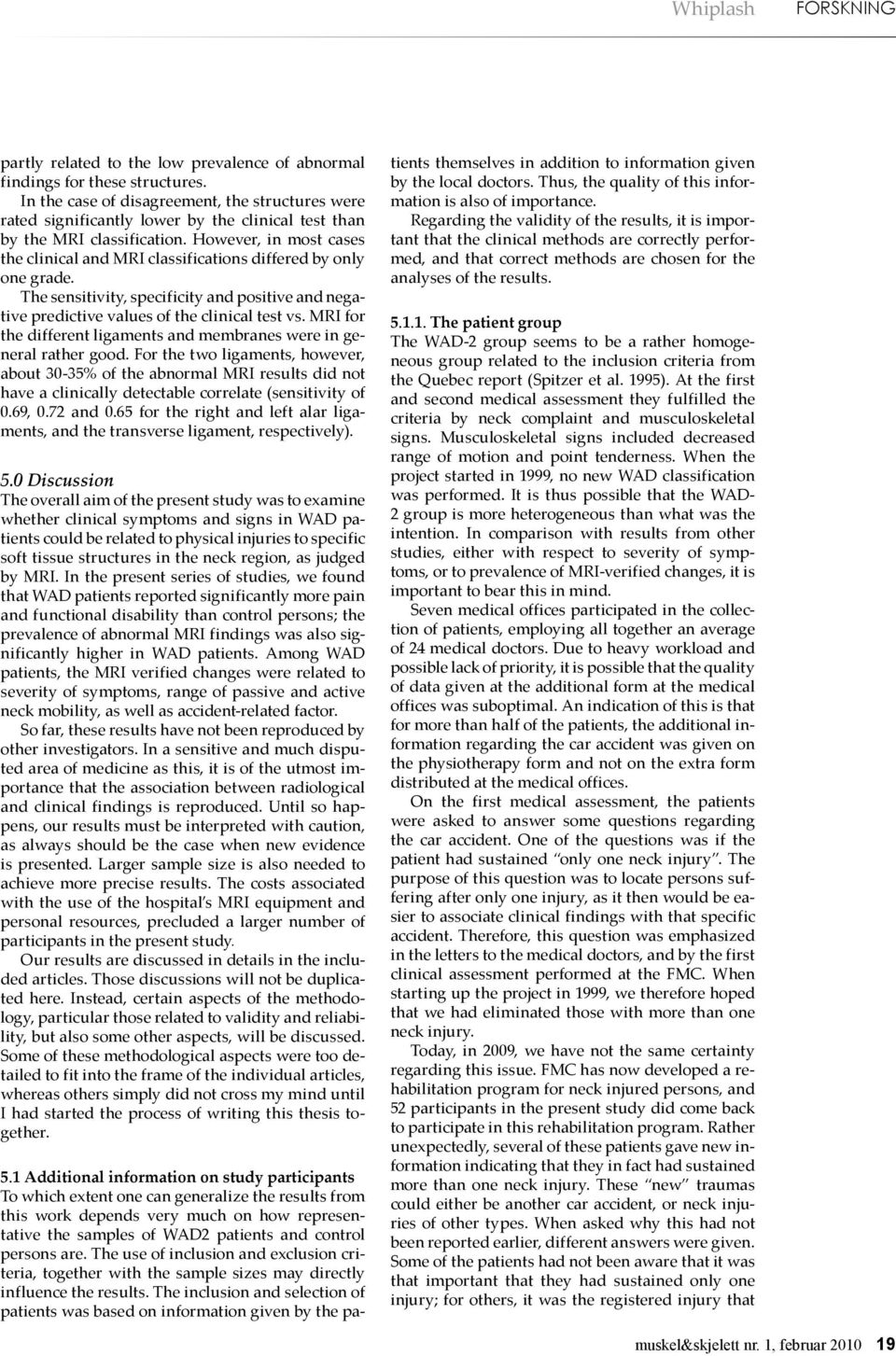 However, in most cases the clinical and MRI classifications differed by only one grade. The sensitivity, specificity and positive and negative predictive values of the clinical test vs.