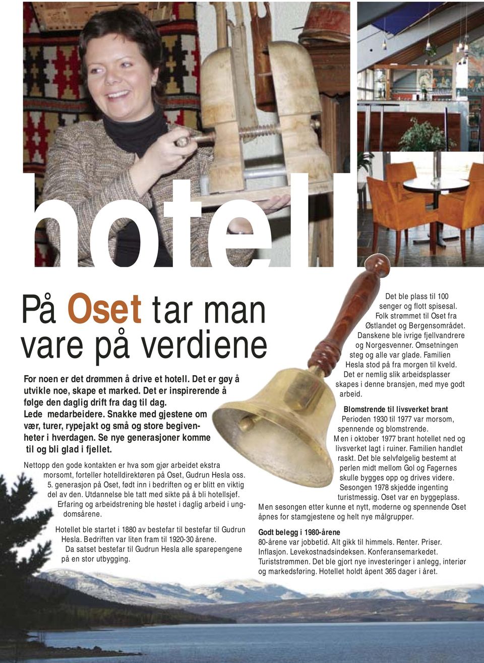 Nettopp den gode kontakten er hva som gjør arbeidet ekstra morsomt, forteller hotelldirektøren på Oset, Gudrun Hesla oss. 5. generasjon på Oset, født inn i bedriften og er blitt en viktig del av den.