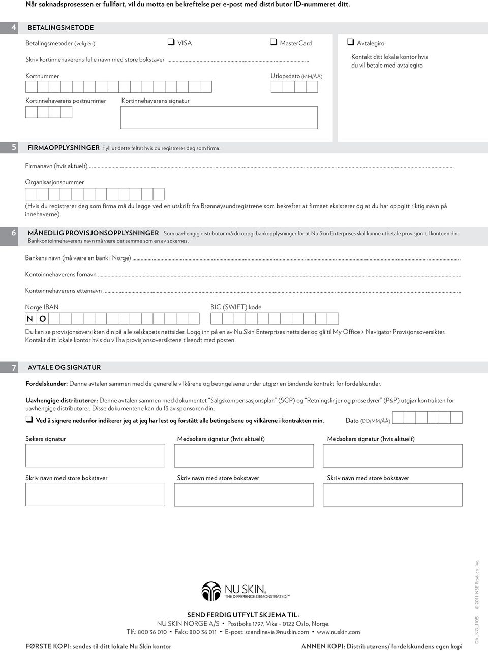 .. Kortnummer Utløpsdato (MM/ÅÅ) Kontakt ditt lokale kontor hvis du vil betale med avtalegiro Kortinnehaverens postnummer Kortinnehaverens signatur 5 FIRMAOPPLYSNINGER Fyll ut dette feltet hvis du