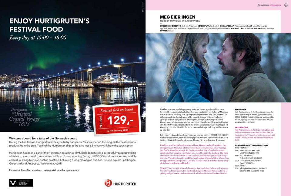 Suntinger SOURCE: Arthaus 21 HURTIGRUTA Welcome aboard for a taste of the Norwegian coast During the film festival, Hurtigruten invites you to try our special festival menu, focusing on the best