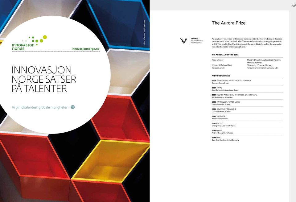THE AURORA JURY TIFF 2014 Nina Wester Håkon Birkeland Toft Kaleem Aftab Theatre Director, Hålogaland Theatre, Tromsø, Norway Filmmaker, Tromsø, Norway Film critic/journalist, London, UK PREVIOUS
