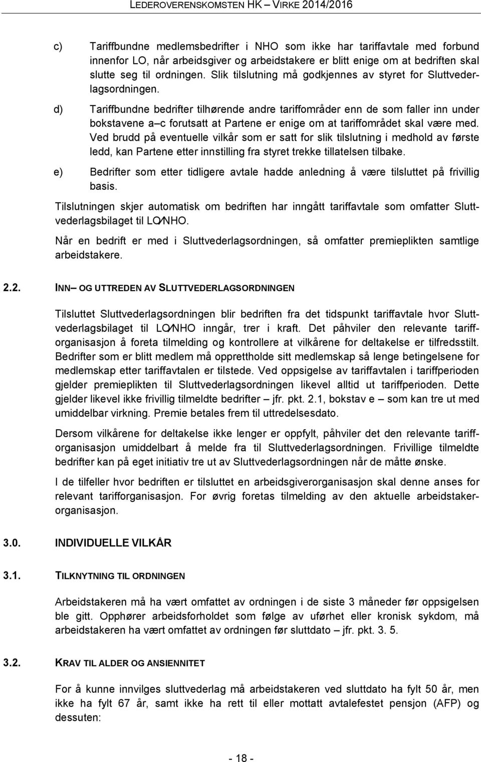 d) Tariffbundne bedrifter tilhørende andre tariffområder enn de som faller inn under bokstavene a c forutsatt at Partene er enige om at tariffområdet skal være med.