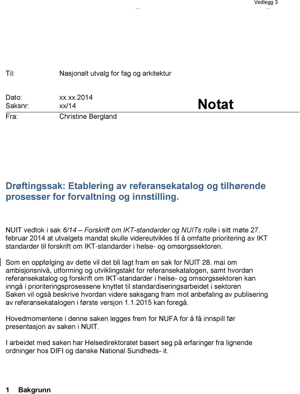 NUIT vedtok i sak 6/14 Forskrift om IKT-standarder og NUITs rolle i sitt møte 27.