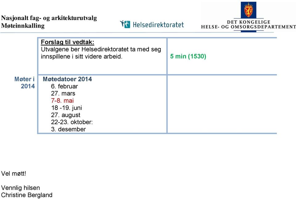 5 min (1530) Møter i 2014 Møtedatoer 2014 6. februar 27. mars 7-8. mai 18-19.