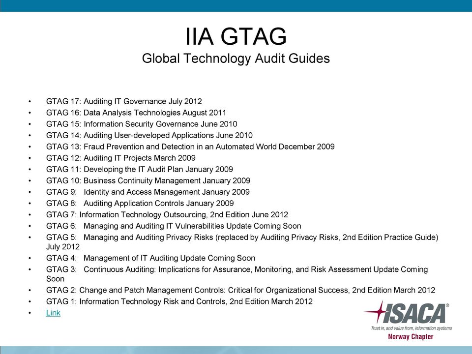 January 2009 GTAG 10: Business Continuity Management January 2009 GTAG 9: Identity and Access Management January 2009 GTAG 8: Auditing Application Controls January 2009 GTAG 7: Information Technology