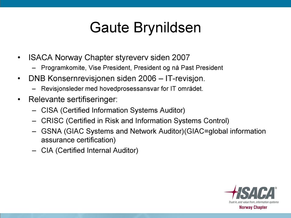 Relevante sertifiseringer: CISA (Certified Information Systems Auditor) CRISC (Certified in Risk and Information