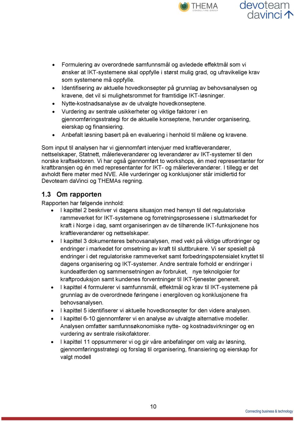 Vurdering av sentrale usikkerheter og viktige faktorer i en gjennomføringsstrategi for de aktuelle konseptene, herunder organisering, eierskap og finansiering.