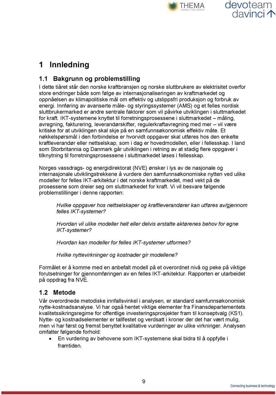 oppnåelsen av klimapolitiske mål om effektiv og utslippsfri produksjon og forbruk av energi.