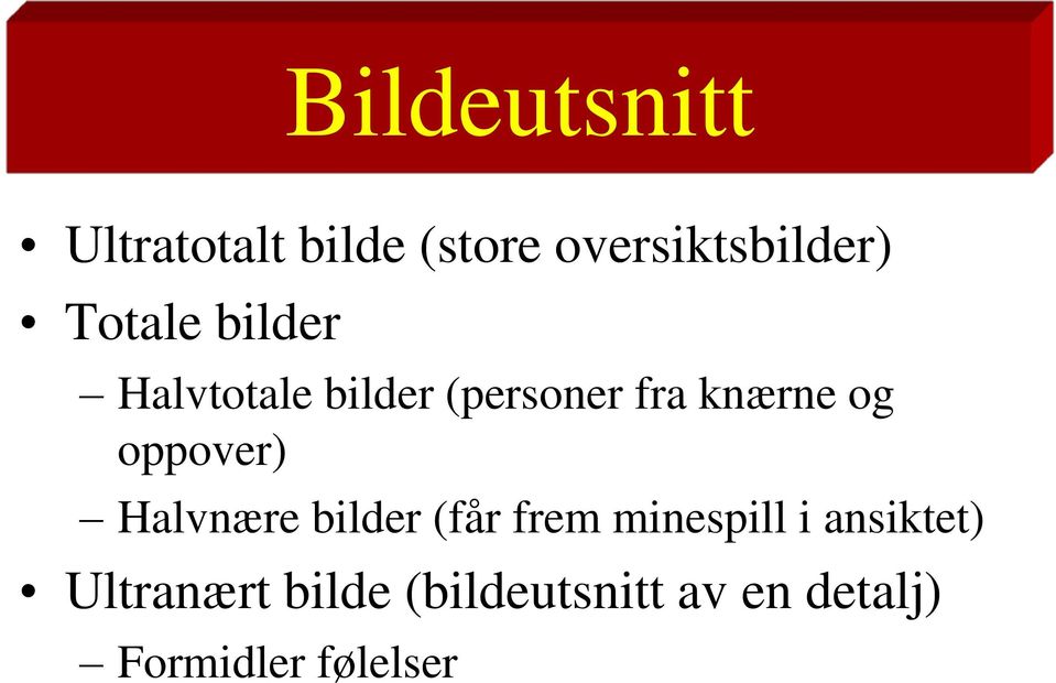 oppover) Halvnære bilder (får frem minespill i ansiktet)