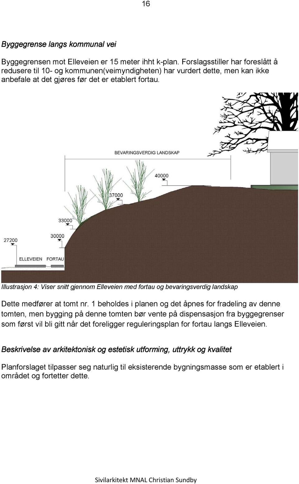 Illustrasjon 4: Viser snitt gjennom Elleveien med fortau og bevaringsverdig landskap Dette medfører at tomt nr.