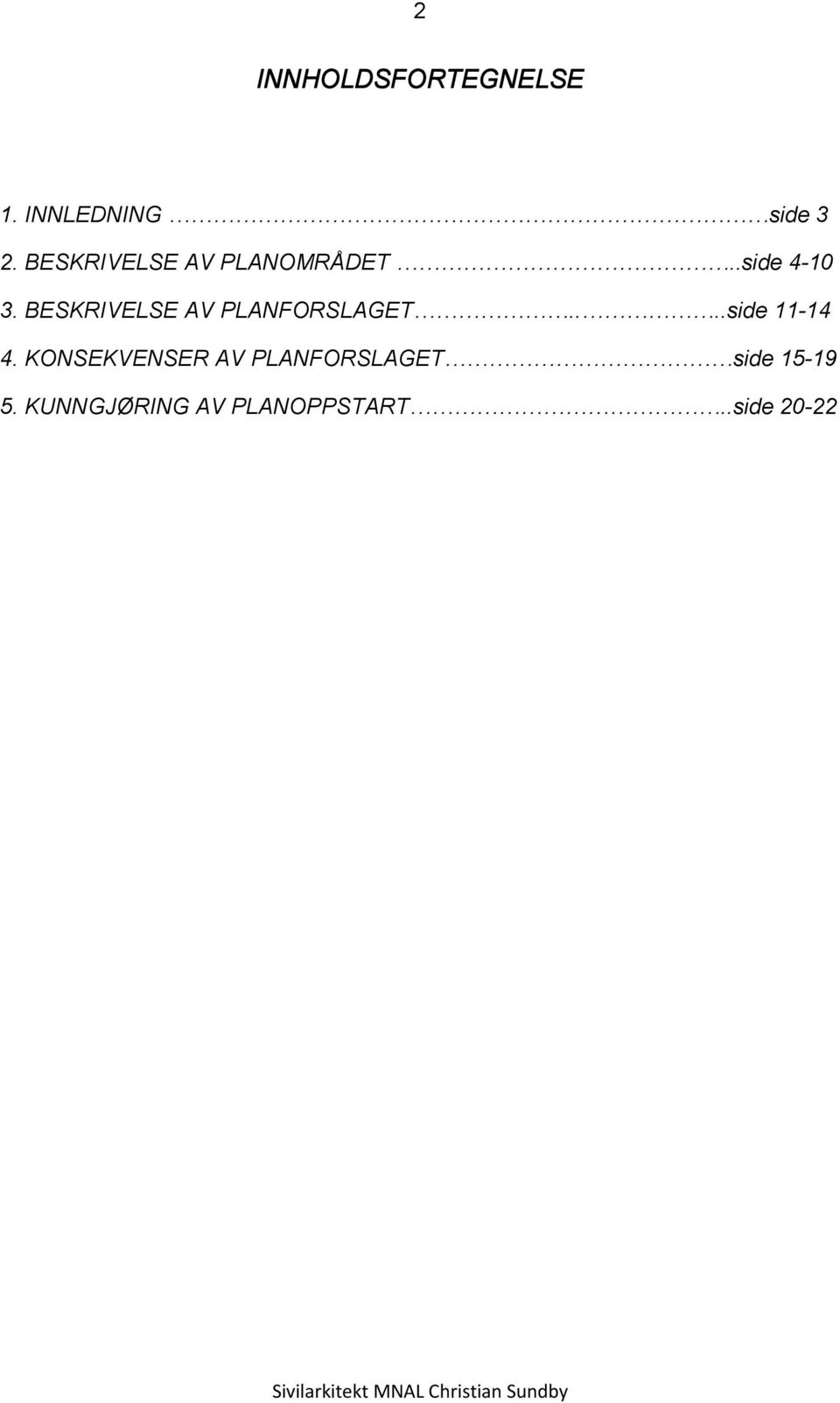 BESKRIVELSE AV PLANFORSLAGET....side 11-14 4.