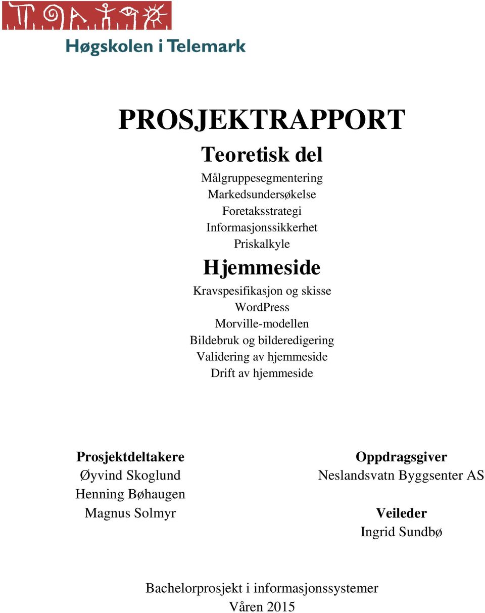 Validering av hjemmeside Drift av hjemmeside Prosjektdeltakere Øyvind Skoglund Henning Bøhaugen Magnus Solmyr